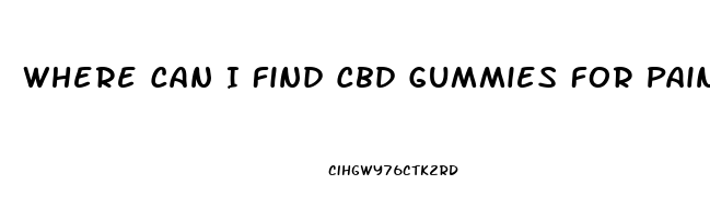 Where Can I Find Cbd Gummies For Pain