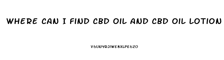 Where Can I Find Cbd Oil And Cbd Oil Lotion