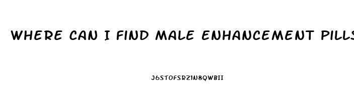 Where Can I Find Male Enhancement Pills