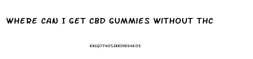 Where Can I Get Cbd Gummies Without Thc