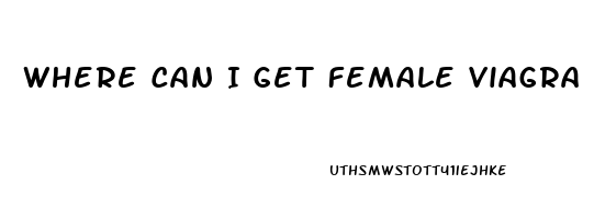 Where Can I Get Female Viagra Pills