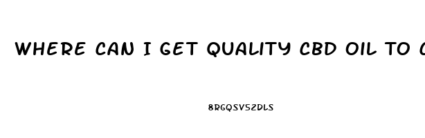 Where Can I Get Quality Cbd Oil To Combat Cancer