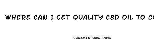 Where Can I Get Quality Cbd Oil To Combat Cancer