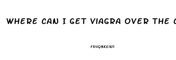 Where Can I Get Viagra Over The Counter