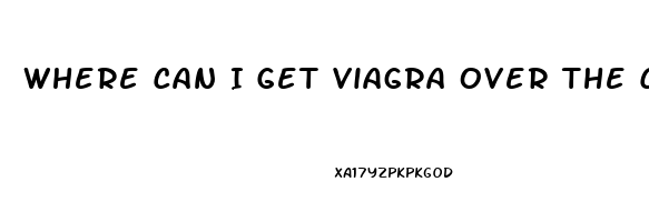 Where Can I Get Viagra Over The Counter