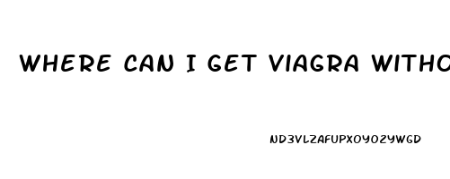 Where Can I Get Viagra Without A Prescription