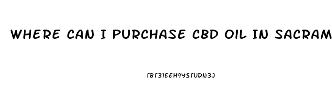 Where Can I Purchase Cbd Oil In Sacramento