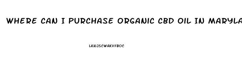 Where Can I Purchase Organic Cbd Oil In Maryland