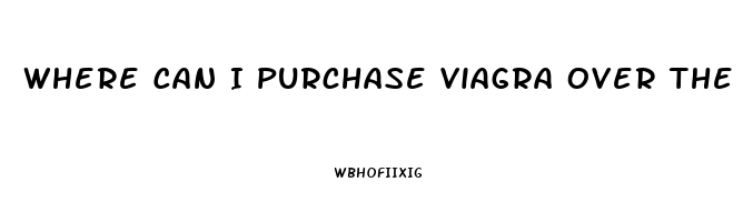 Where Can I Purchase Viagra Over The Counter