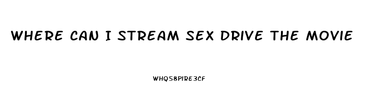 Where Can I Stream Sex Drive The Movie