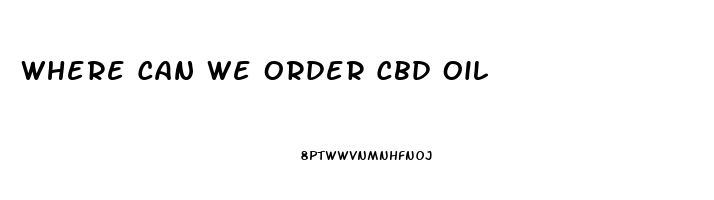 Where Can We Order Cbd Oil