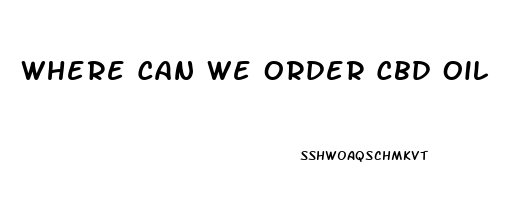 Where Can We Order Cbd Oil