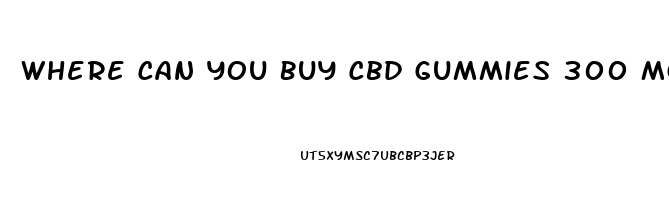 Where Can You Buy Cbd Gummies 300 Mg