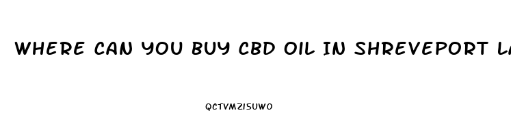 Where Can You Buy Cbd Oil In Shreveport La