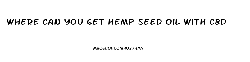 Where Can You Get Hemp Seed Oil With Cbd