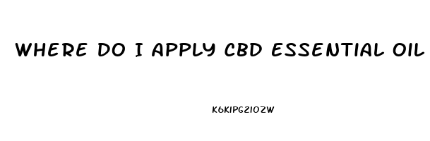 Where Do I Apply Cbd Essential Oil