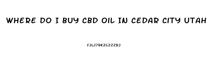 Where Do I Buy Cbd Oil In Cedar City Utah