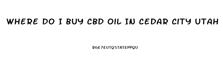 Where Do I Buy Cbd Oil In Cedar City Utah