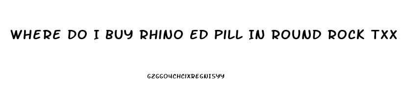 Where Do I Buy Rhino Ed Pill In Round Rock Txx