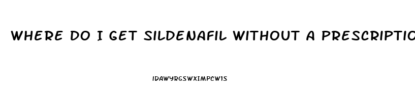 Where Do I Get Sildenafil Without A Prescription