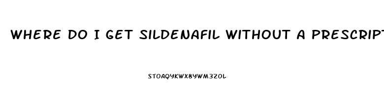 Where Do I Get Sildenafil Without A Prescription