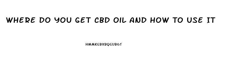 Where Do You Get Cbd Oil And How To Use It