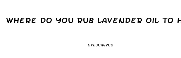 Where Do You Rub Lavender Oil To Help Sleep