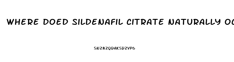 Where Doed Sildenafil Citrate Naturally Occur