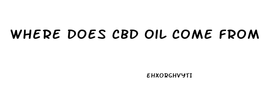 Where Does Cbd Oil Come From