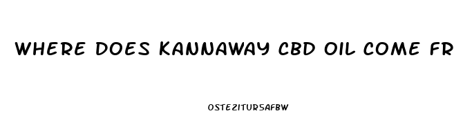 Where Does Kannaway Cbd Oil Come From