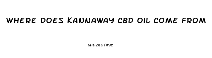 Where Does Kannaway Cbd Oil Come From