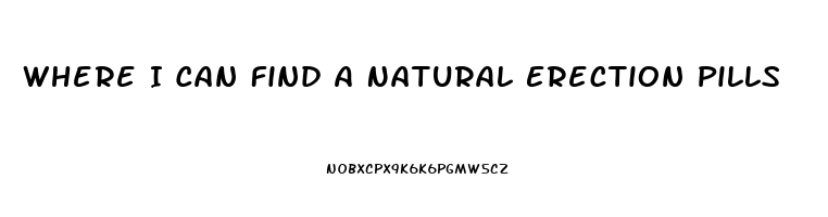 Where I Can Find A Natural Erection Pills