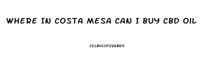 Where In Costa Mesa Can I Buy Cbd Oil