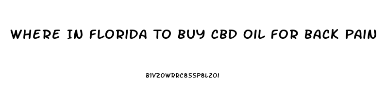 Where In Florida To Buy Cbd Oil For Back Pain