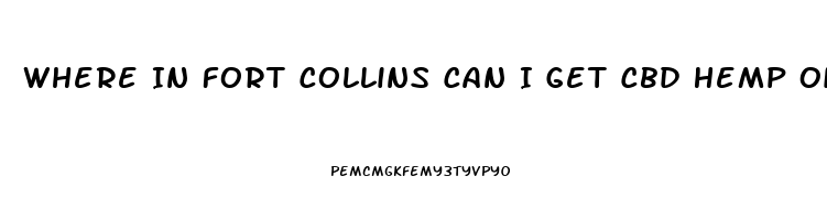 Where In Fort Collins Can I Get Cbd Hemp Oil