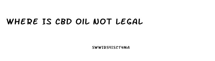 Where Is Cbd Oil Not Legal