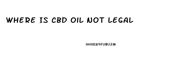 Where Is Cbd Oil Not Legal