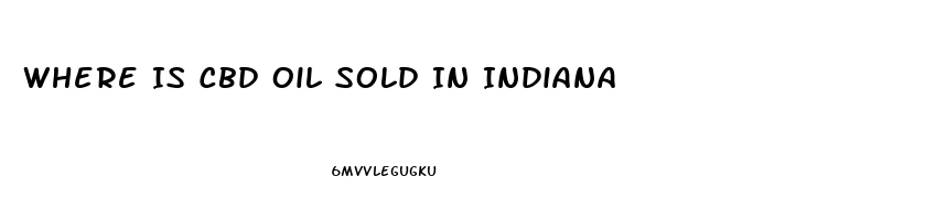 Where Is Cbd Oil Sold In Indiana