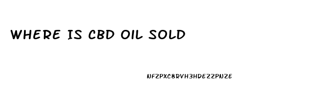 Where Is Cbd Oil Sold