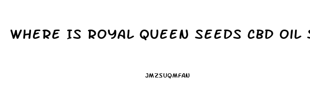 Where Is Royal Queen Seeds Cbd Oil Sold