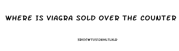 Where Is Viagra Sold Over The Counter