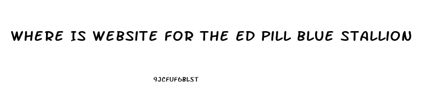 Where Is Website For The Ed Pill Blue Stallion