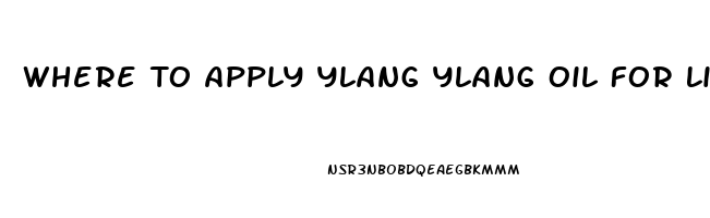 Where To Apply Ylang Ylang Oil For Libido