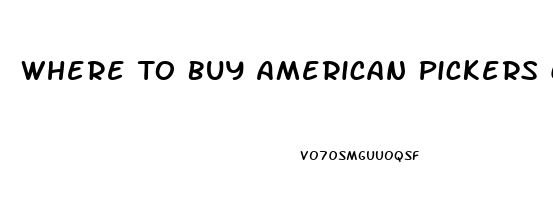 Where To Buy American Pickers Cbd Oil