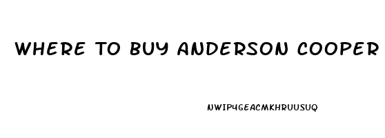 Where To Buy Anderson Cooper Cbd Oil