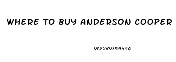 Where To Buy Anderson Cooper Cbd Oil