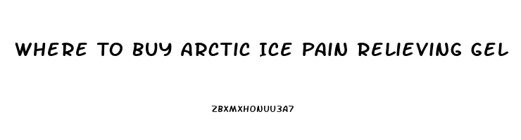 Where To Buy Arctic Ice Pain Relieving Gel