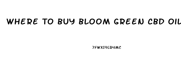 Where To Buy Bloom Green Cbd Oil