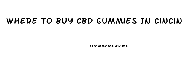 Where To Buy Cbd Gummies In Cincinnati