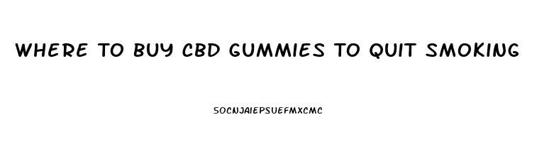 Where To Buy Cbd Gummies To Quit Smoking